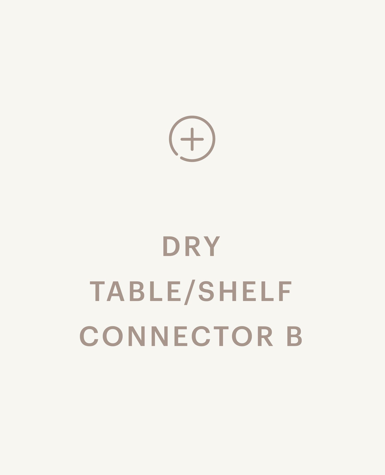 Recommended product: Dry Table / Shelf Connector B - Standard starting at $379
