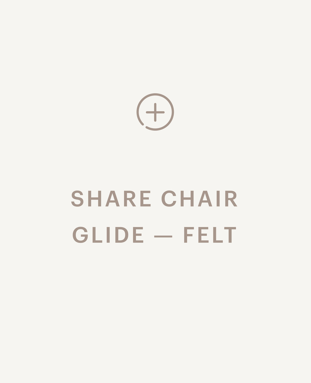 Recommended product: Share Chair Glide - Felt - Standard starting at $0