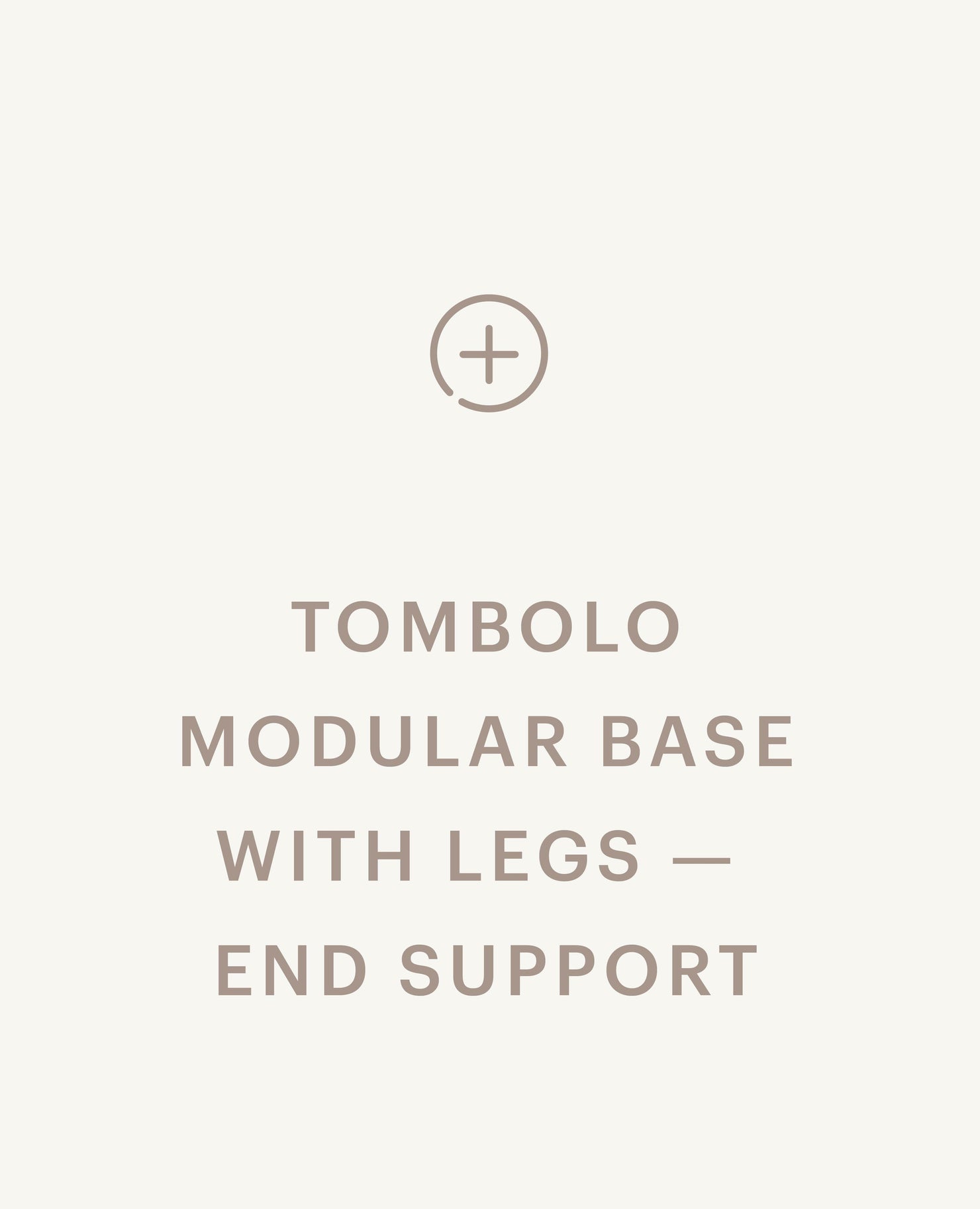 Tombolo Modular Base with Legs - End Support